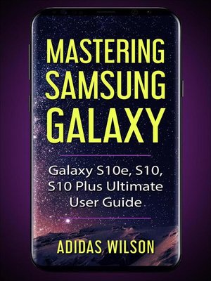 cover image of Mastering Samsung Galaxy--Galaxy S10e, S10, S10 Plus Ultimate User Guide